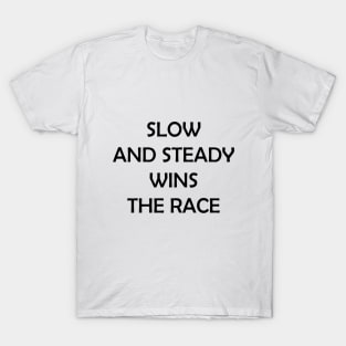 Slow and Steady Wins the Race T-Shirt